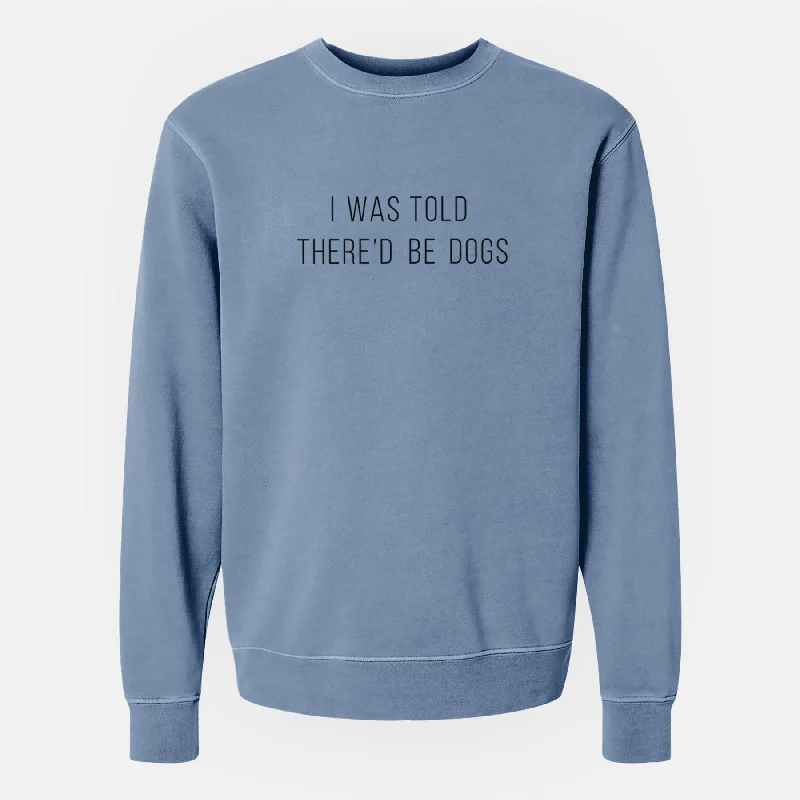 I Was Told There'd Be Dogs - Unisex Pigment Dyed Crew Sweatshirt Hoodie Sweatshirt Set